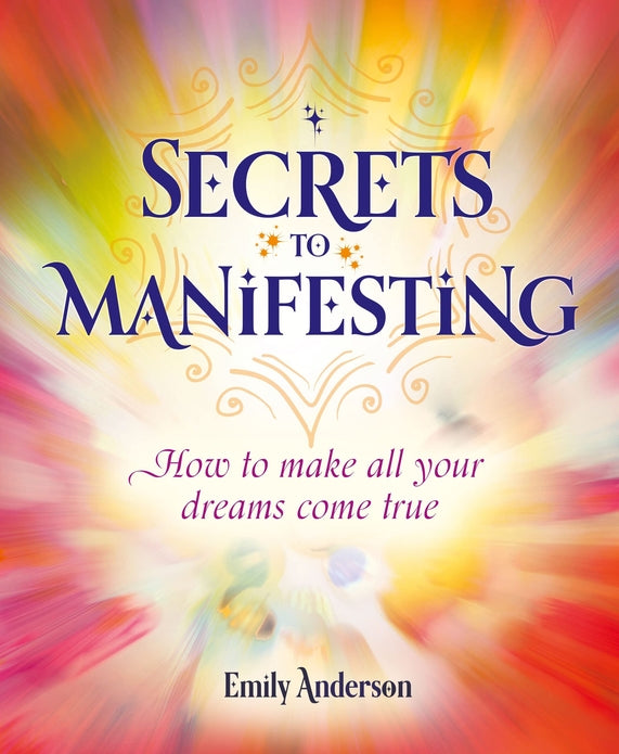 Secrets To Manifesting: How to Make All Your Dreams Come True